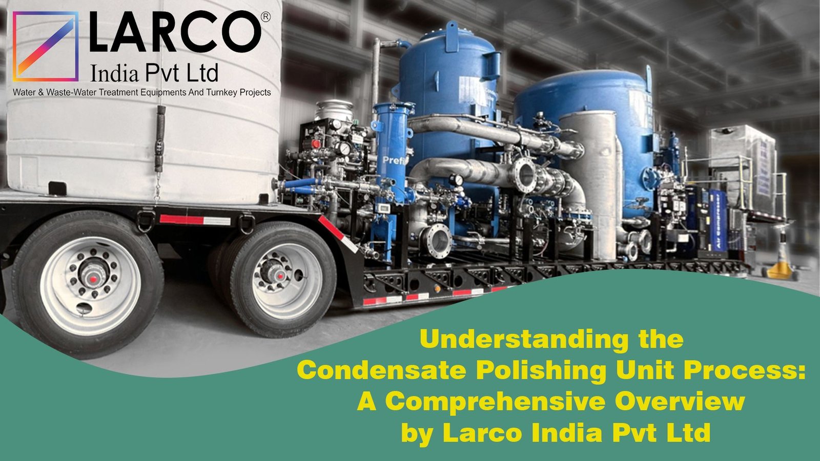 Best Condensate Polishing Unit Process LarcoIndia.in